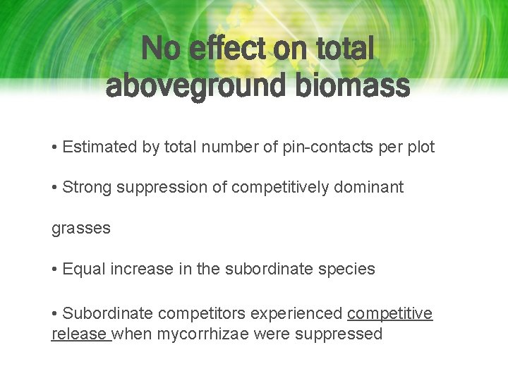 No effect on total aboveground biomass • Estimated by total number of pin-contacts per No effect on total aboveground biomass • Estimated by total number of pin-contacts per