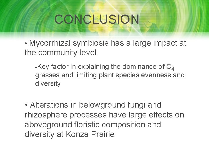 CONCLUSION • Mycorrhizal symbiosis has a large impact at the community level -Key factor CONCLUSION • Mycorrhizal symbiosis has a large impact at the community level -Key factor