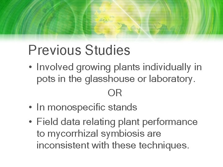 Previous Studies • Involved growing plants individually in pots in the glasshouse or laboratory. Previous Studies • Involved growing plants individually in pots in the glasshouse or laboratory.