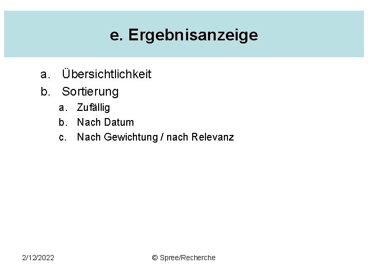 e. Ergebnisanzeige a. Übersichtlichkeit b. Sortierung a. Zufällig b. Nach Datum c. Nach Gewichtung