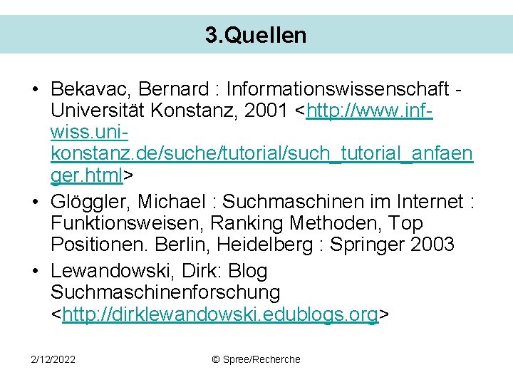 3. Quellen • Bekavac, Bernard : Informationswissenschaft Universität Konstanz, 2001 <http: //www. infwiss. unikonstanz.