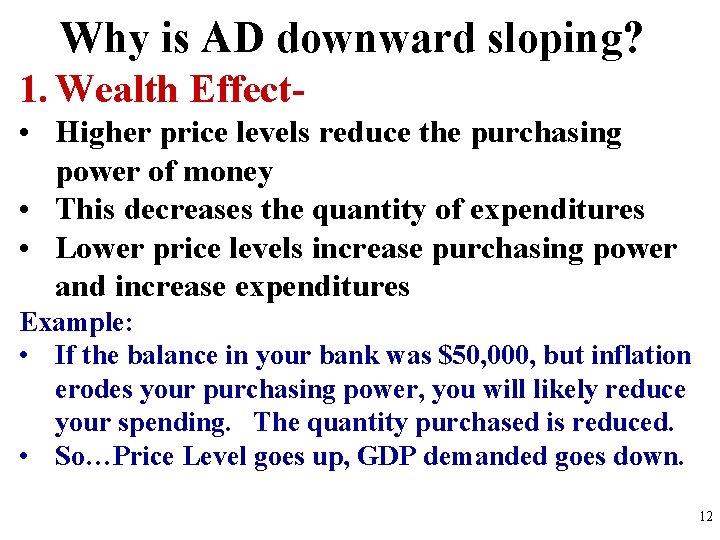 Why is AD downward sloping? 1. Wealth Effect • Higher price levels reduce the