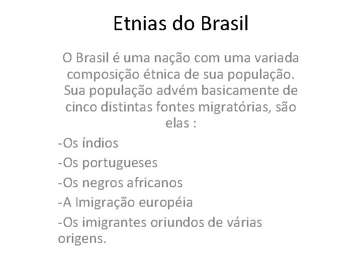 Etnias do Brasil O Brasil é uma nação com uma variada composição étnica de