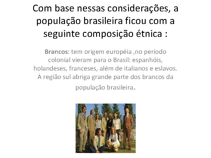 Com base nessas considerações, a população brasileira ficou com a seguinte composição étnica :