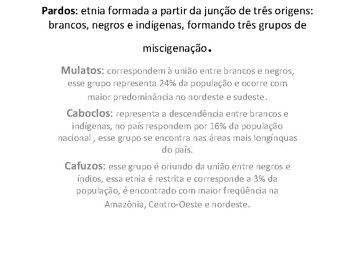 Pardos: etnia formada a partir da junção de três origens: brancos, negros e indígenas,