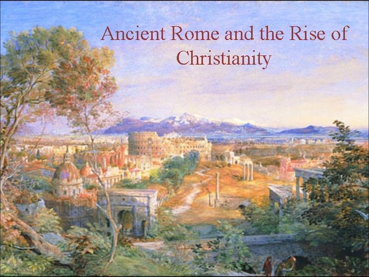 Ancient Rome and the Rise of Christianity 1 