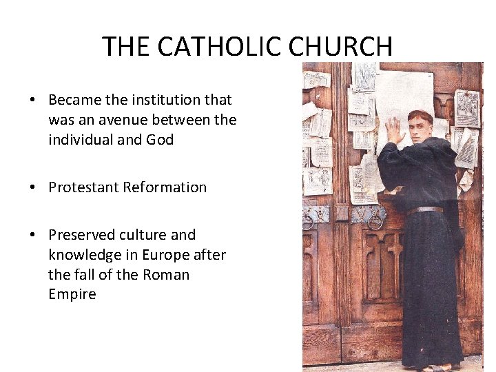 THE CATHOLIC CHURCH • Became the institution that was an avenue between the individual
