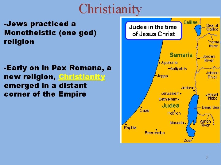 Christianity -Jews practiced a Monotheistic (one god) religion -Early on in Pax Romana, a