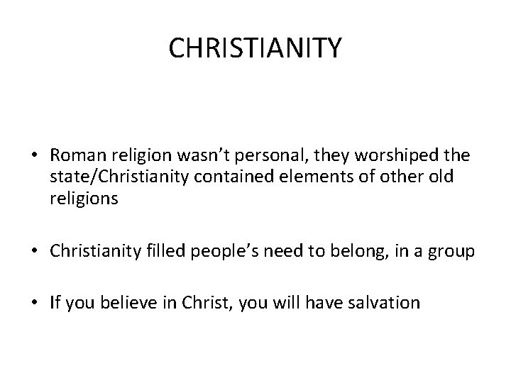 CHRISTIANITY • Roman religion wasn’t personal, they worshiped the state/Christianity contained elements of other