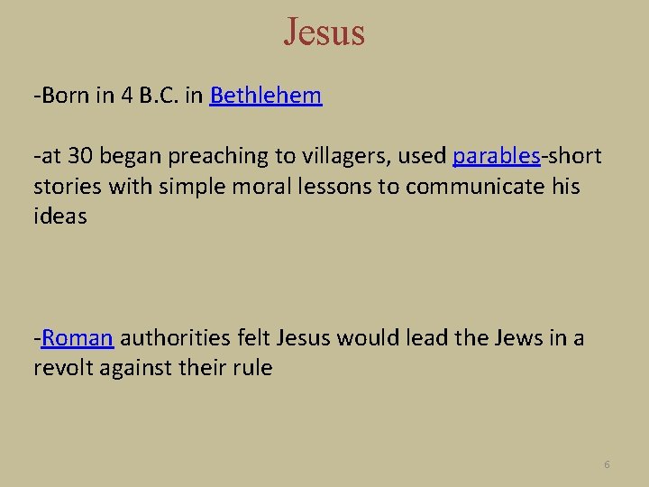 Jesus -Born in 4 B. C. in Bethlehem -at 30 began preaching to villagers,