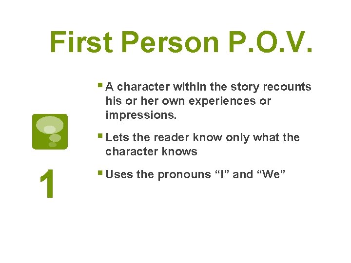 First Person P. O. V. § A character within the story recounts his or