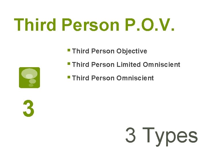 Third Person P. O. V. § Third Person Objective § Third Person Limited Omniscient