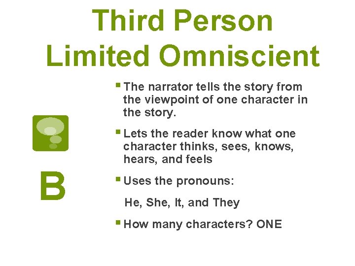 Third Person Limited Omniscient § The narrator tells the story from the viewpoint of