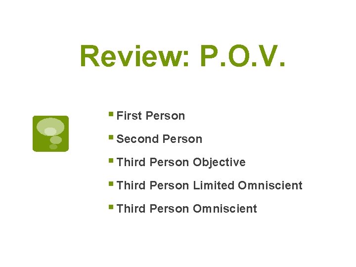 Review: P. O. V. § First Person § Second Person § Third Person Objective