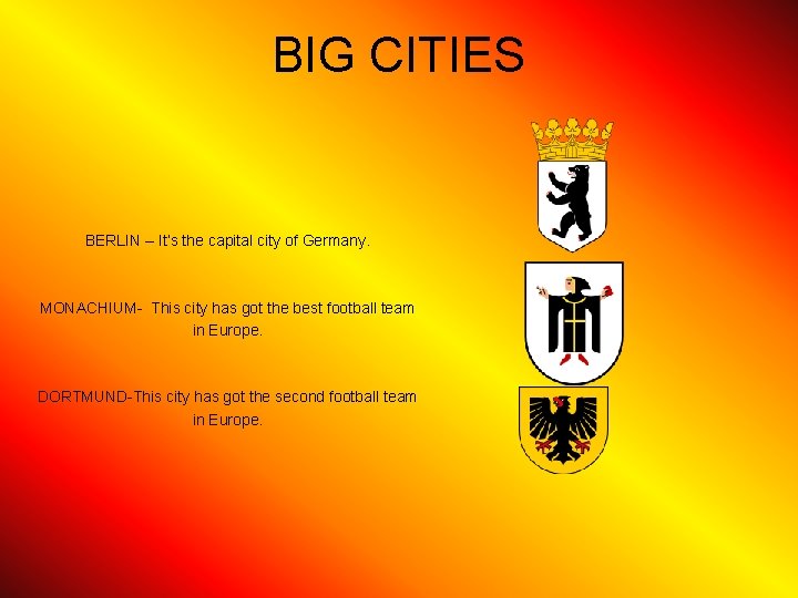 BIG CITIES BERLIN – It’s the capital city of Germany. MONACHIUM- This city has