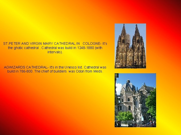 ST. PETER AND VIRGIN MARY CATHEDRAL IN COLOGNE- It’s the ghotic cathedral. Cathedral was