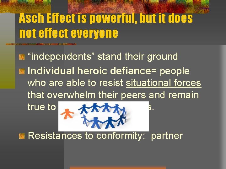 Asch Effect is powerful, but it does not effect everyone “independents” stand their ground