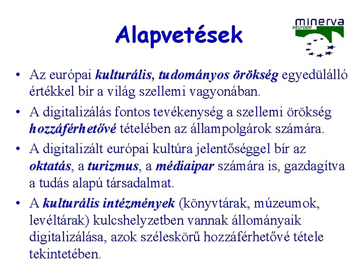 Alapvetések • Az európai kulturális, tudományos örökség egyedülálló értékkel bír a világ szellemi vagyonában.