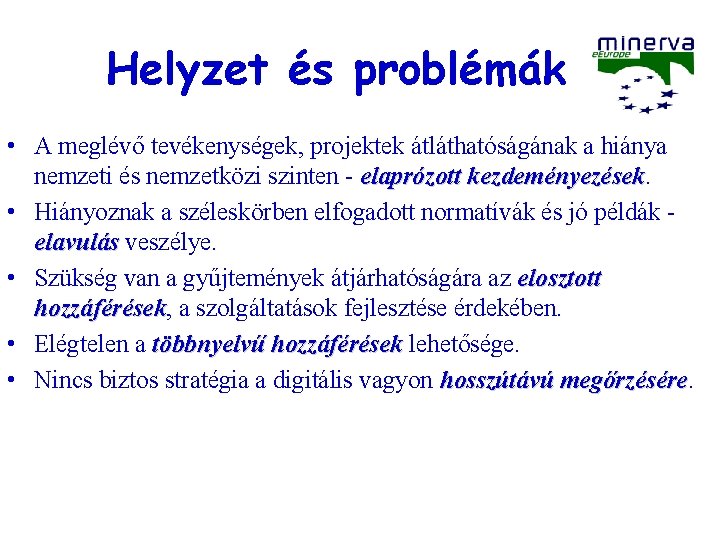 Helyzet és problémák • A meglévő tevékenységek, projektek átláthatóságának a hiánya nemzeti és nemzetközi