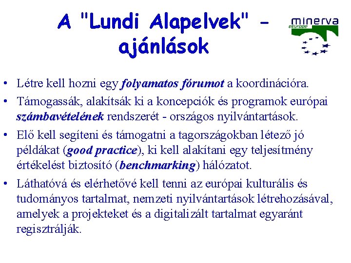 A "Lundi Alapelvek" ajánlások • Létre kell hozni egy folyamatos fórumot a koordinációra. •