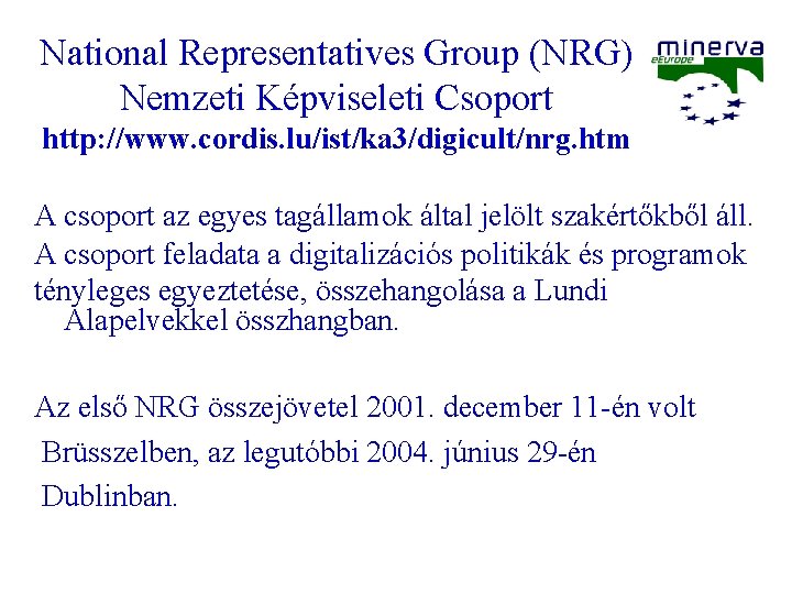 National Representatives Group (NRG) Nemzeti Képviseleti Csoport http: //www. cordis. lu/ist/ka 3/digicult/nrg. htm A