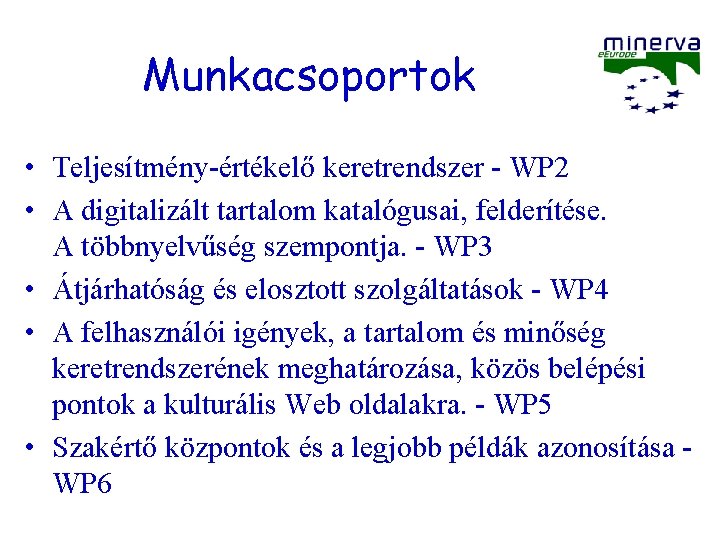 Munkacsoportok • Teljesítmény-értékelő keretrendszer - WP 2 • A digitalizált tartalom katalógusai, felderítése. A