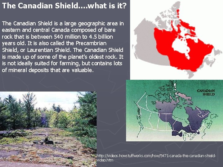 The Canadian Shield…. what is it? The Canadian Shield is a large geographic area