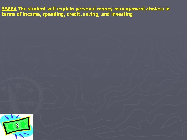 SS 6 E 4 The student will explain personal money management choices in terms