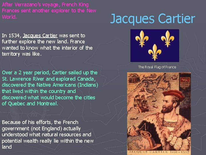 After Verrazano’s voyage, French King Frances sent another explorer to the New World. Jacques