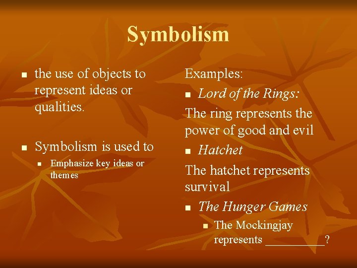 Symbolism n n the use of objects to represent ideas or qualities. Symbolism is