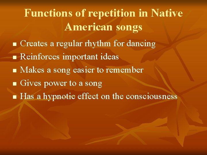 Functions of repetition in Native American songs n n n Creates a regular rhythm