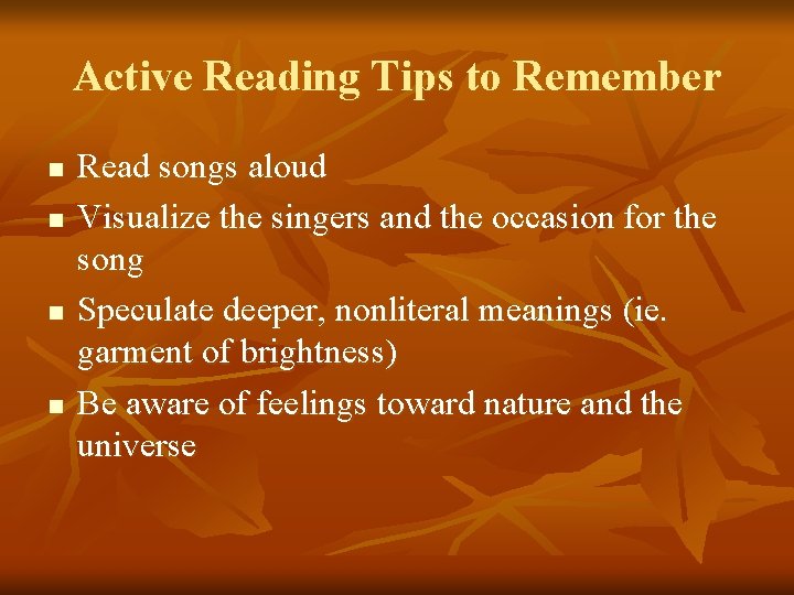 Active Reading Tips to Remember n n Read songs aloud Visualize the singers and