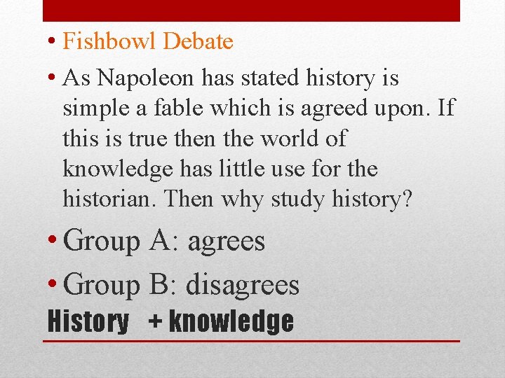  • Fishbowl Debate • As Napoleon has stated history is simple a fable