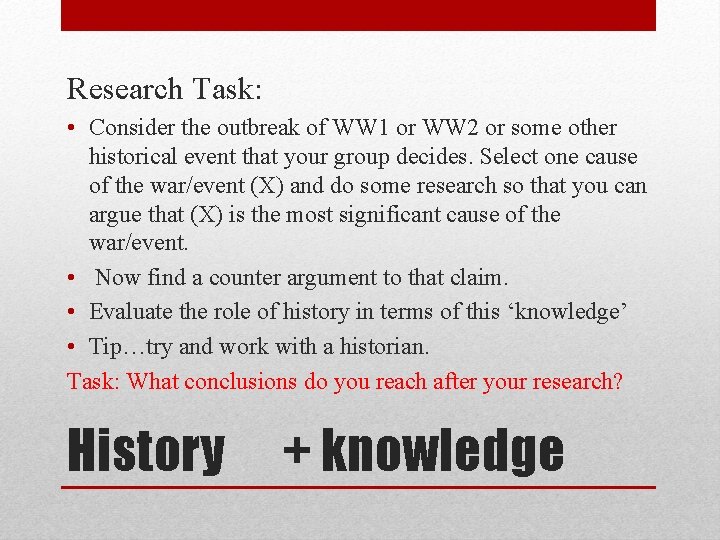 Research Task: • Consider the outbreak of WW 1 or WW 2 or some