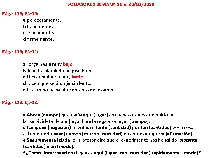 SOLUCIONES SEMANA 16 al 20/03/2020 Pág. - 118; Ej. -10: a perezosamente. b hábilmente.