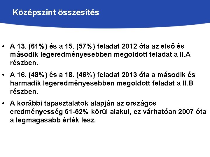 Középszint összesítés • A 13. (61%) és a 15. (57%) feladat 2012 óta az