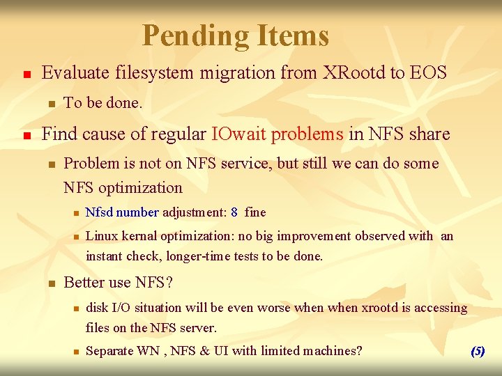 Pending Items n Evaluate filesystem migration from XRootd to EOS n n To be