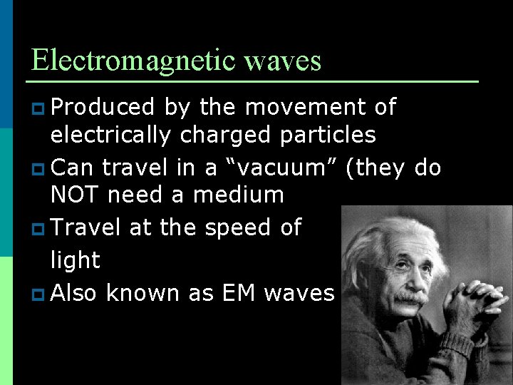 Electromagnetic waves p Produced by the movement of electrically charged particles p Can travel
