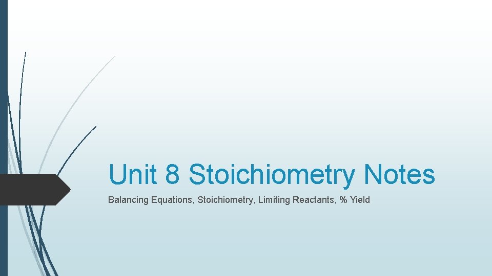 Unit 8 Stoichiometry Notes Balancing Equations, Stoichiometry, Limiting Reactants, % Yield 