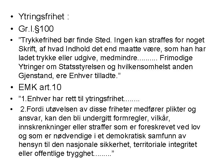  • Ytringsfrihet : • Gr. l. § 100 • ”Trykkefrihed bør finde Sted.