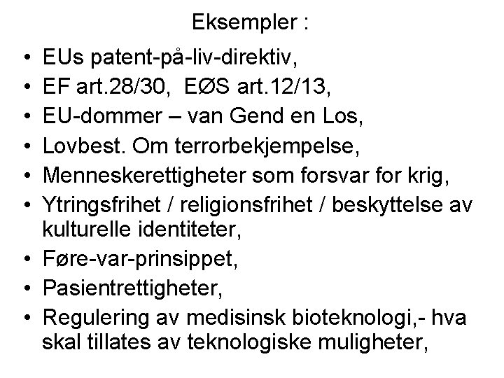 Eksempler : • • • EUs patent-på-liv-direktiv, EF art. 28/30, EØS art. 12/13, EU-dommer