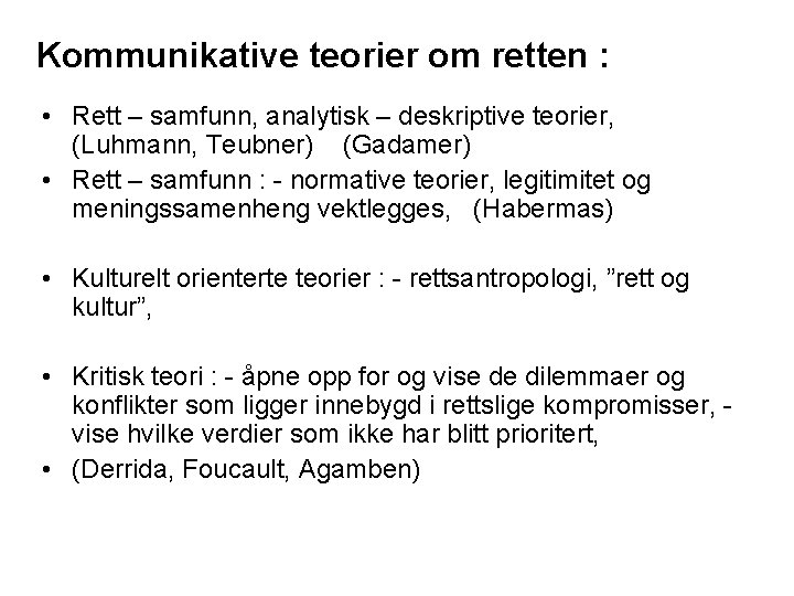 Kommunikative teorier om retten : • Rett – samfunn, analytisk – deskriptive teorier, (Luhmann,