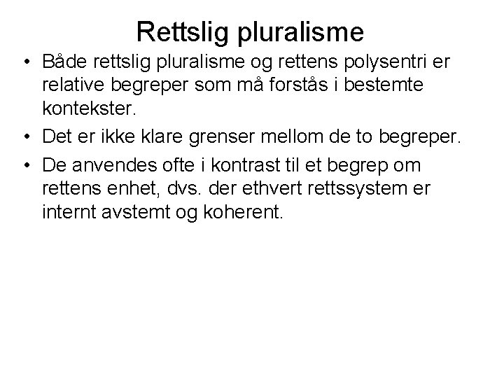 Rettslig pluralisme • Både rettslig pluralisme og rettens polysentri er relative begreper som må