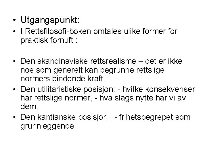  • Utgangspunkt: • I Rettsfilosofi-boken omtales ulike former for praktisk fornuft : •