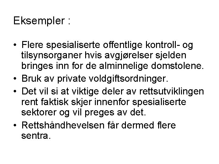 Eksempler : • Flere spesialiserte offentlige kontroll- og tilsynsorganer hvis avgjørelser sjelden bringes inn