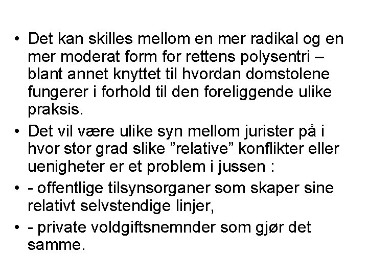  • Det kan skilles mellom en mer radikal og en mer moderat form