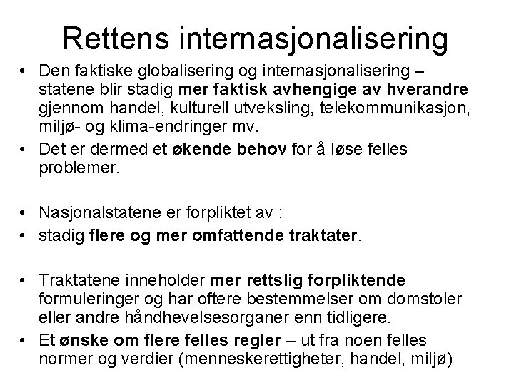 Rettens internasjonalisering • Den faktiske globalisering og internasjonalisering – statene blir stadig mer faktisk