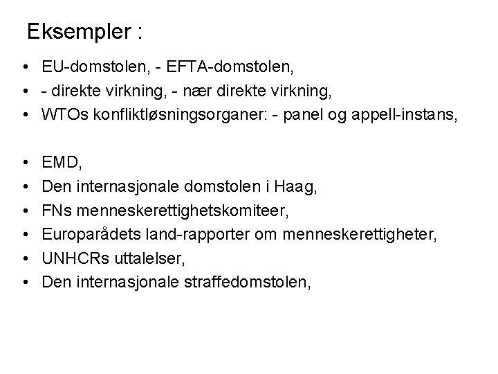 Eksempler : • EU-domstolen, - EFTA-domstolen, • - direkte virkning, - nær direkte virkning,