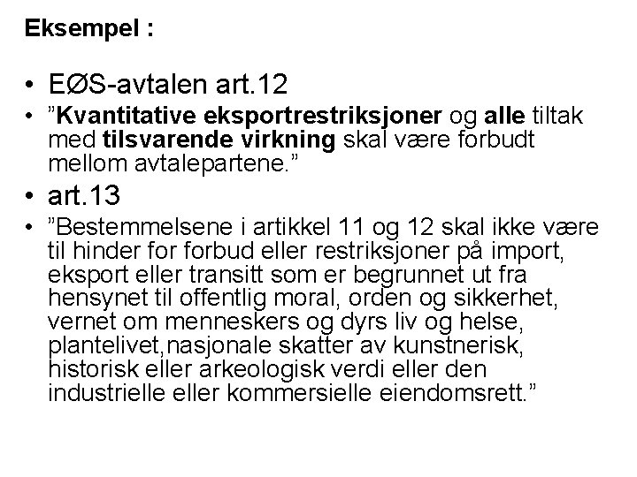 Eksempel : • EØS-avtalen art. 12 • ”Kvantitative eksportrestriksjoner og alle tiltak med tilsvarende