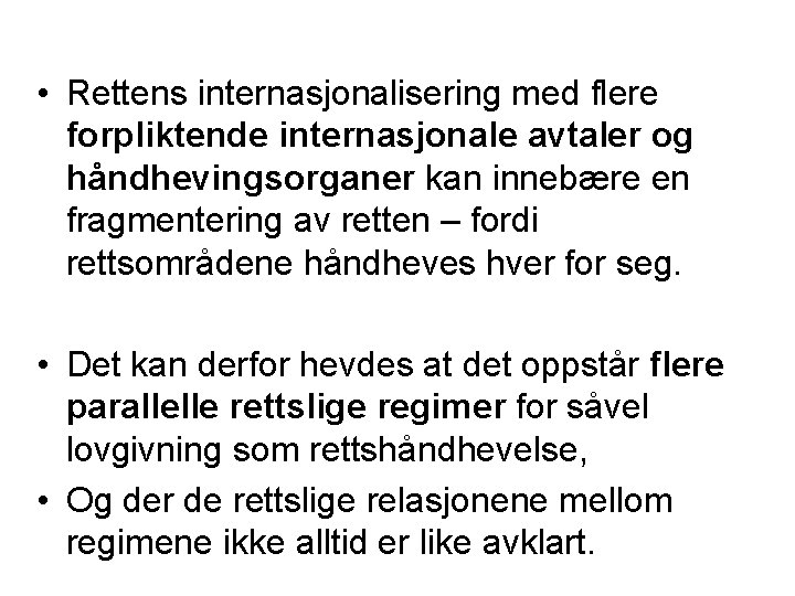  • Rettens internasjonalisering med flere forpliktende internasjonale avtaler og håndhevingsorganer kan innebære en